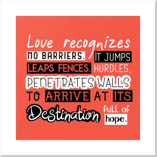 Love Quotes - Love recognizes no baririers it jumps hurdles leaps fences penetrates walls to arrive at its destination full of hope Posters and Art